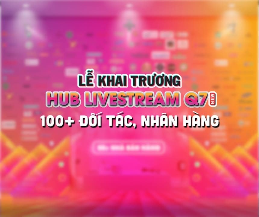 Hé lộ sự hiện diện của hơn 100+ Đối tác - Nhãn hàng tại Sự Kiện Khai Trương Hub Livestream Q7 🥳